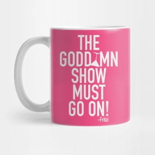 The Godd*mn show must go on! Mug